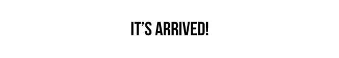 its arrived
