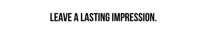 Leave a lasting impression