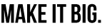 Make It Big