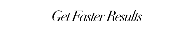 Get Faster Results
